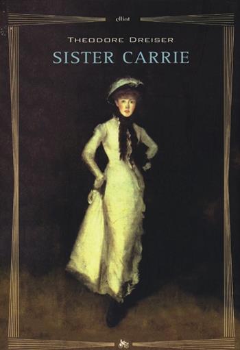 Sister Carrie - Theodore Dreiser - Libro Elliot 2014, Biblioteca | Libraccio.it