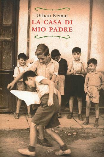 La casa di mio padre - Orhan Kemal - Libro Elliot 2013, Raggi | Libraccio.it