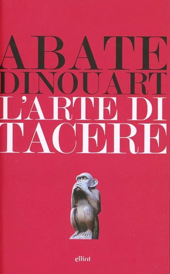 L'arte di tacere - Joseph A. Dinouart - Libro Elliot 2013, Lampi | Libraccio.it