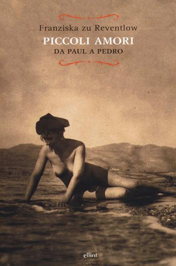 Piccoli amori. Da Paul a Pedro - Franziska zu Reventlow - Libro Elliot 2014, Raggi | Libraccio.it