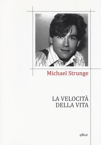 La velocità della vita. Testo danese a fronte - Michael Strunge - Libro Elliot 2014, Poesia | Libraccio.it