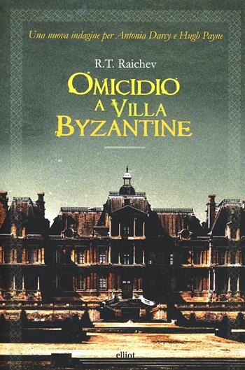 Omicidio a villa Byzantine - R. T. Raichev - Libro Elliot 2013, Raggi gialli | Libraccio.it