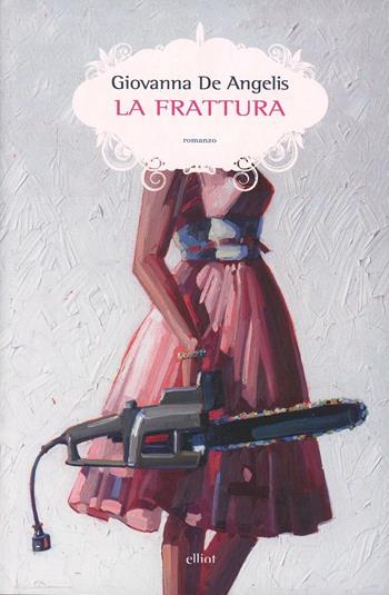 La frattura - Giovanna De Angelis - Libro Elliot 2014, Scatti | Libraccio.it