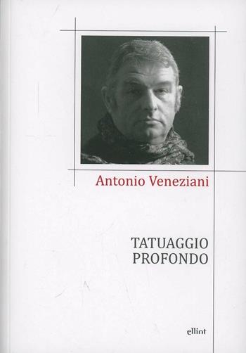 Tatuaggio profondo - Antonio Veneziani - Libro Elliot 2014 | Libraccio.it