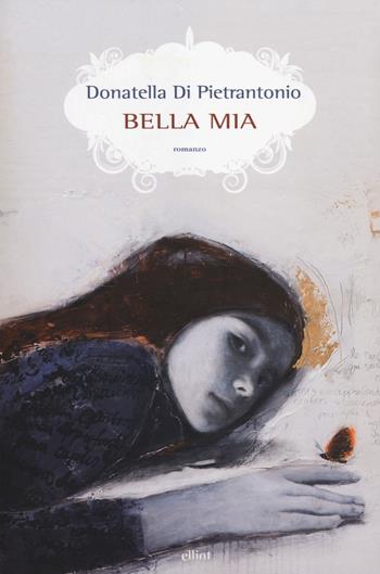 Bella mia - Donatella Di Pietrantonio - Libro Elliot 2014, Scatti | Libraccio.it