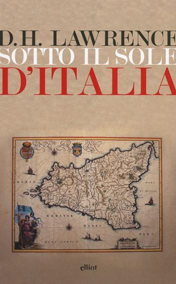 Sotto il sole d'Italia - D. H. Lawrence - Libro Elliot 2014, Lampi | Libraccio.it