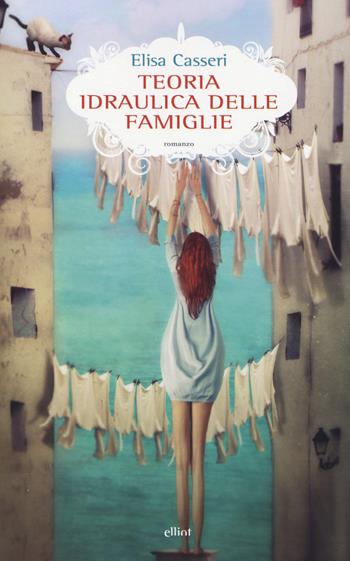 Teoria idraulica delle famiglie - Elisa Casseri - Libro Elliot 2014, Scatti | Libraccio.it