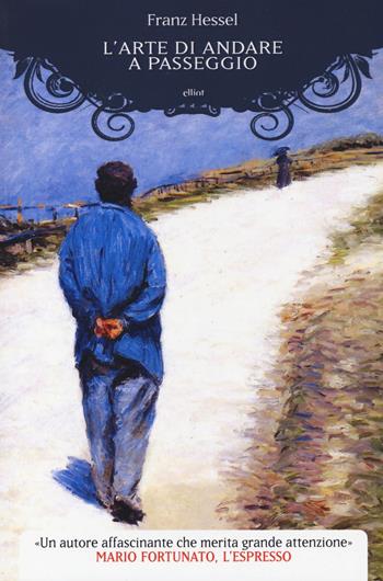 L'arte di andare a passeggio - Franz Hessel - Libro Elliot 2014, Manubri | Libraccio.it