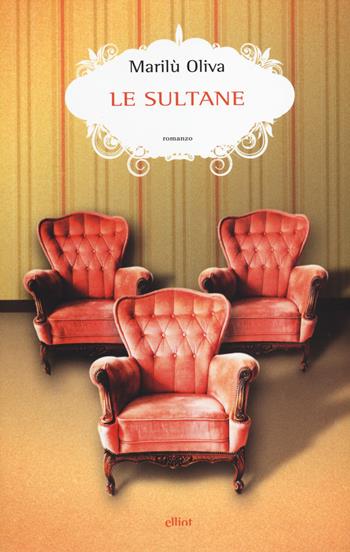 Le Sultane - Marilù Oliva - Libro Elliot 2014, Scatti | Libraccio.it