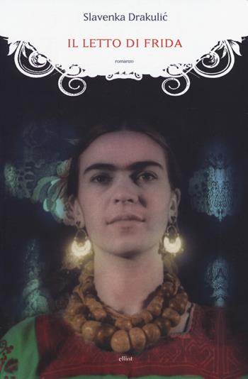 Il letto di Frida - Slavenka Drakulic - Libro Elliot 2014, Manubri | Libraccio.it