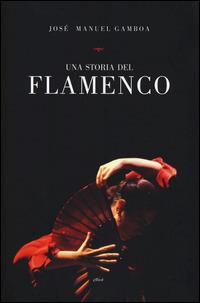 Una storia del flamenco - José M. Gamboa - Libro Elliot 2014, Antidoti | Libraccio.it