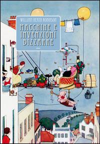 Macchine e invenzioni bizzarre. Ediz. illustrata - William Heath Robinson - Libro Elliot 2014 | Libraccio.it