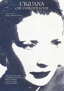 L'iguana Che Visse Due Volte. Omaggio Ad Anna Maria Ortese. Ediz....