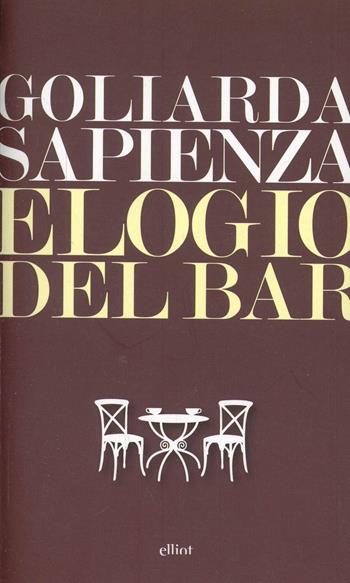 Elogio del bar - Goliarda Sapienza - Libro Elliot 2014, Lampi | Libraccio.it