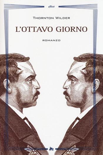 L'ottavo giorno - Thornton Wilder - Libro Elliot 2014, Biblioteca | Libraccio.it