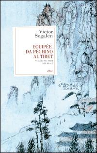 Equipée. Da Pechino al Tibet. Viaggio nei paesi del reale - Victor Segalen - Libro Elliot 2014, Antidoti | Libraccio.it