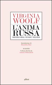 L'anima russa. Dostoevskij, Cechov, Tolstoj - Virginia Woolf - Libro Elliot 2015, Maestri | Libraccio.it