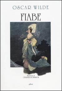 Fiabe. Ediz. illustrata - Oscar Wilde, Charles Robinson - Libro Elliot 2014, Fuori collana | Libraccio.it