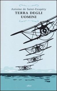 Terra degli uomini - Antoine de Saint-Exupéry - Libro Elliot 2014, Manubri | Libraccio.it