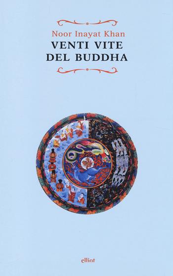 Venti vite del Buddha - Noor Inayat Khan - Libro Elliot 2014, Raggi | Libraccio.it