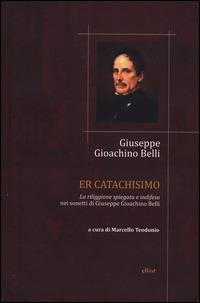 Catachismo. «La riliggione spiegata e indifesa» nei sonetti di Giuseppe Gioachino Belli (Er) - Gioachino Belli - Libro Elliot 2014, Poesia | Libraccio.it