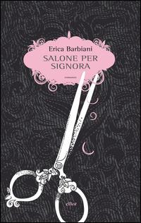 Salone per signora - Erica Barbiani - Libro Elliot 2015, Scatti | Libraccio.it