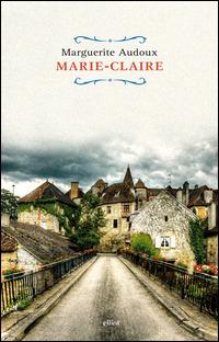 Marie-Claire. Ediz. italiana - Marguerite Audoux - Libro Elliot 2015, Raggi | Libraccio.it