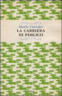 La carriera di Pimlico - Manlio Cancogni - Libro Elliot 2015, Raggi | Libraccio.it