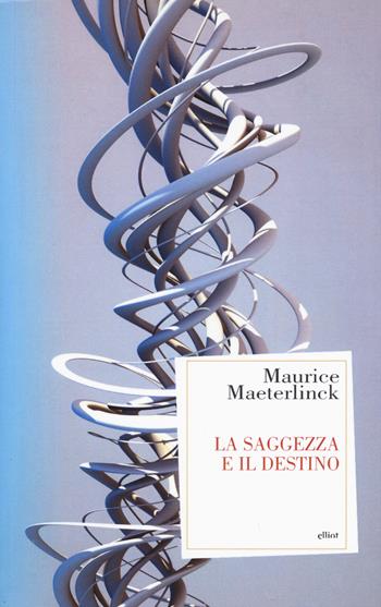 La saggezza e il destino - Maurice Maeterlinck - Libro Elliot 2015, Antidoti | Libraccio.it