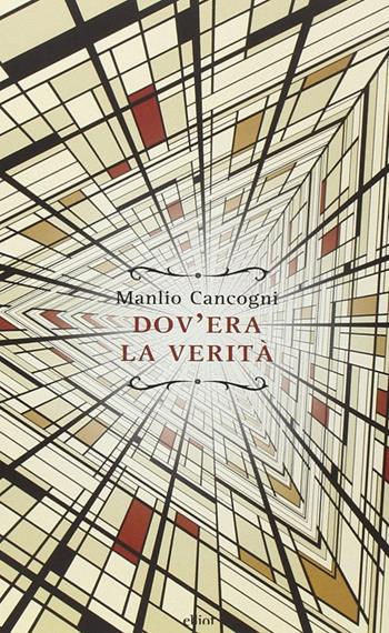 Dov'era la verità - Manlio Cancogni - Libro Elliot 2015, Raggi | Libraccio.it