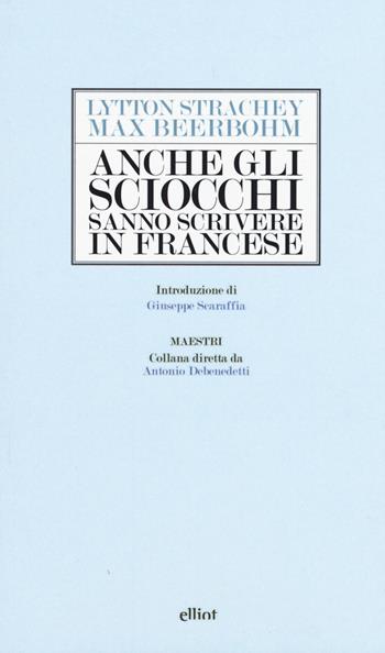 Anche gli sciocchi sanno scrivere in francese - Max Beerbohm, Lytton Strachey - Libro Elliot 2015, Maestri | Libraccio.it