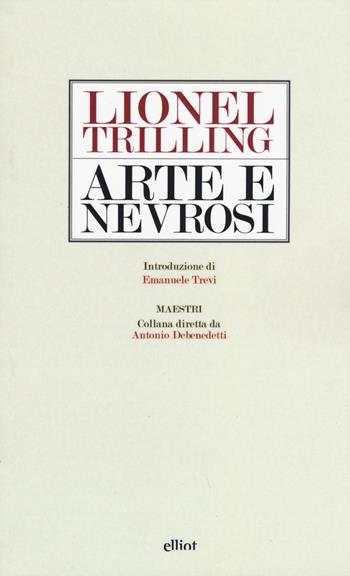 Arte e nevrosi - Lionel Trilling - Libro Elliot 2015, Maestri | Libraccio.it