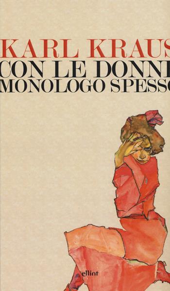 Con le donne monologo spesso - Karl Kraus - Libro Elliot 2015, Lampi | Libraccio.it