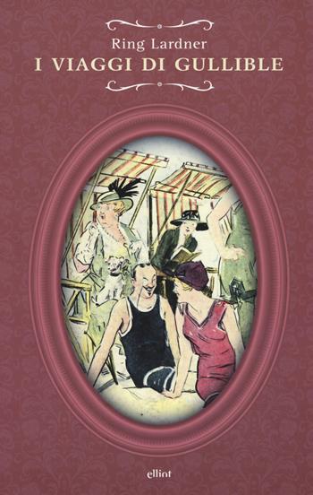 I viaggi di Gullible - Ring Lardner - Libro Elliot 2015, Raggi | Libraccio.it