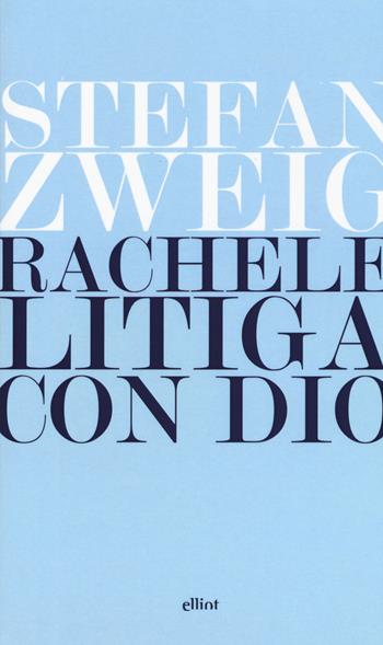 Rachele litiga con Dio - Stefan Zweig - Libro Elliot 2015, Lampi | Libraccio.it