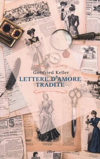 Lettere d'amore tradite - Gottfried Keller - Libro Elliot 2015, Raggi | Libraccio.it