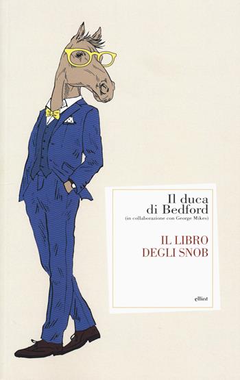 Il libro degli snob - Duca di Bedford, George Mikes - Libro Elliot 2015, Antidoti | Libraccio.it