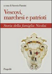 Vescovi, marchesi e patrioti. Storia della famiglia Nicolai  - Libro Progedit 2007, Itinerari | Libraccio.it