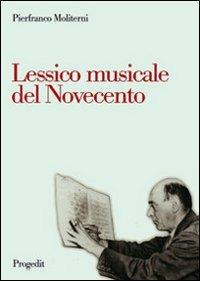 Lessico musicale nel Novecento - Pierfranco Moliterni - Libro Progedit 2011, Arti. Musica. Spettacolo | Libraccio.it
