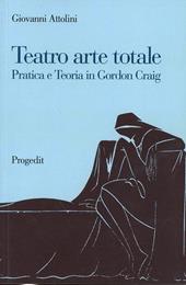 Teatro arte totale. Pratica e teoria in Gordon Craig