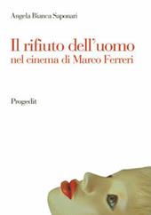 Il rifiuto dell'uomo nel cinema di Marco Ferreri