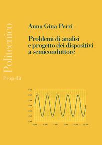 Problemi di analisi e progetto dei dispositivi a semiconduttore - Anna G. Perri - Libro Progedit 2008, Politecnico | Libraccio.it