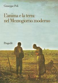 L' anima e la terra nel Mezzogiorno moderno - Giuseppe Poli - Libro Progedit 2008, Università | Libraccio.it