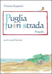 Puglia fuori strada - Vittorio Stagnani - Libro Progedit 2008, Lunari | Libraccio.it