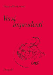 Versi imprudenti - Franca Desiderato - Libro Progedit 2008, Racconti | Libraccio.it