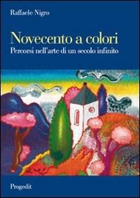 Novecento a colori. Percorsi nell'arte di un secolo infinito - Raffaele Nigro - Libro Progedit 2008, Letterature | Libraccio.it