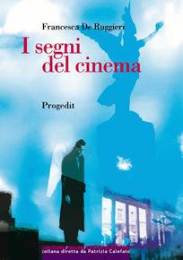 I segni del cinema - Francesca De Ruggieri - Libro Progedit 2008, Culture Segni Comunicazione | Libraccio.it