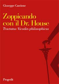 Zoppicando con il dr. House. Tractatus Vicodin-philosophicus - Giuseppe Cascione - Libro Progedit 2008, Università | Libraccio.it