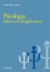 Psicologia: dalla teoria all'applicazione - A. Rita Carone - Libro Progedit 2009, Scienza della salute | Libraccio.it