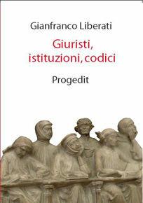 Giuristi, istituzioni, codici - Gianfranco Liberati - Libro Progedit 2010, Università | Libraccio.it